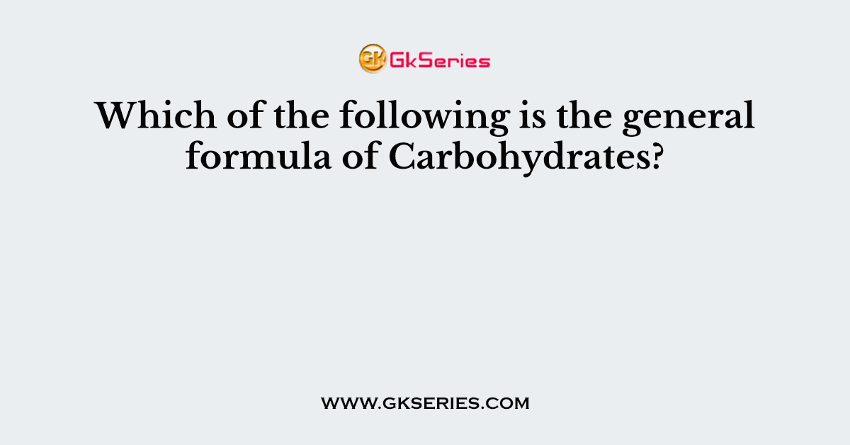 Which of the following is the general formula of Carbohydrates?