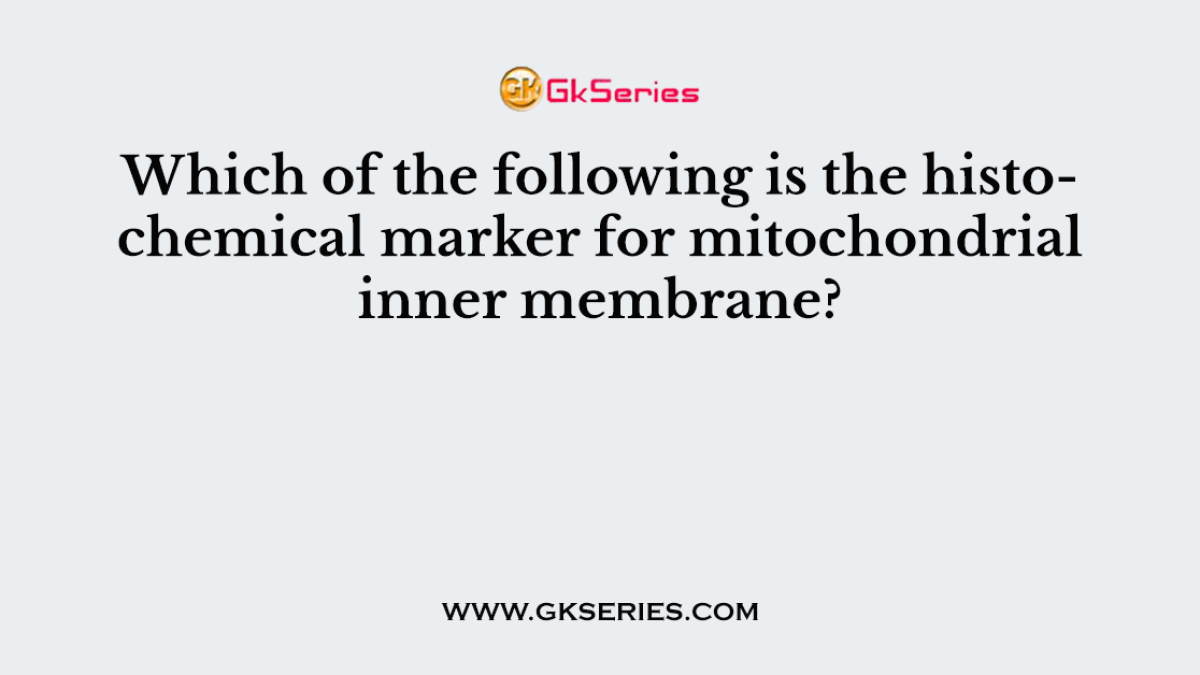 Which of the following is the histochemical marker for mitochondrial inner membrane?