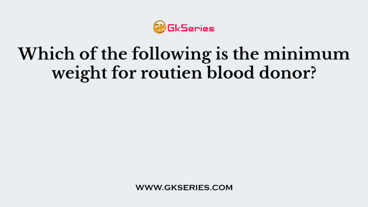 Which of the following is the minimum weight for routien blood donor?