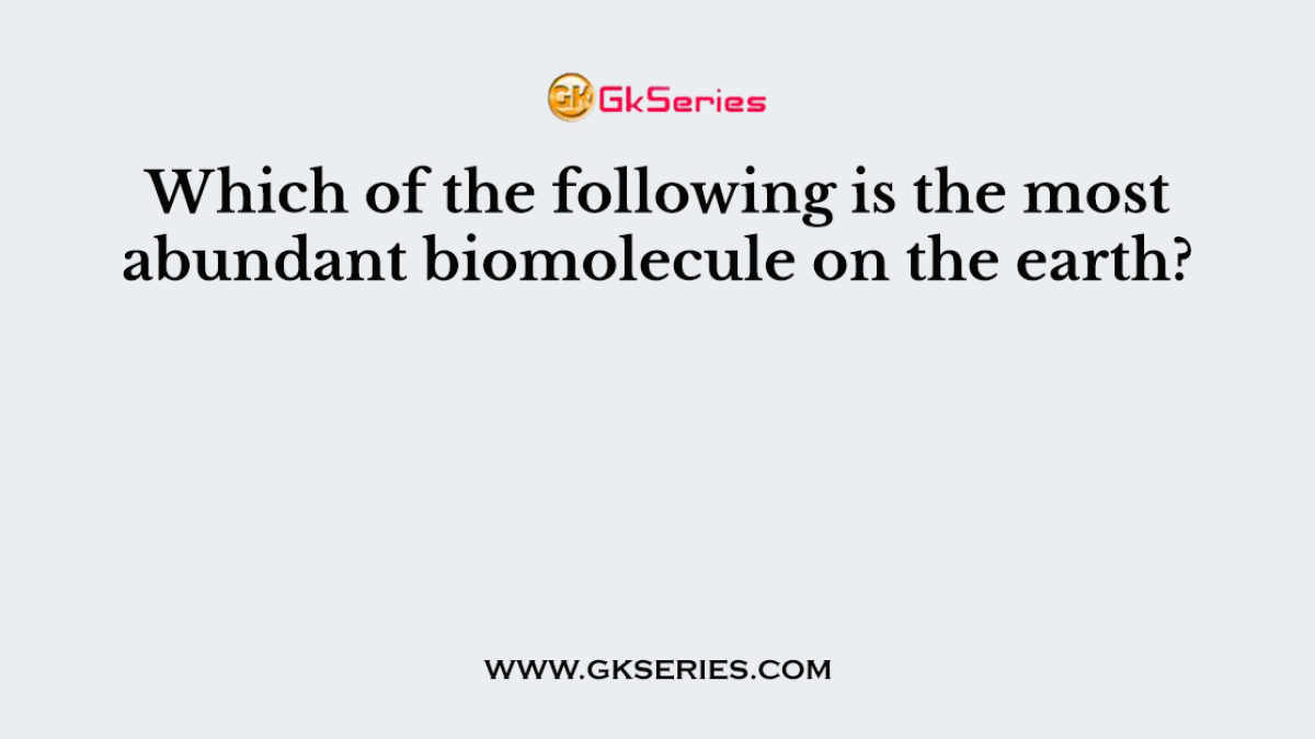 Which of the following is the most abundant biomolecule on the earth?