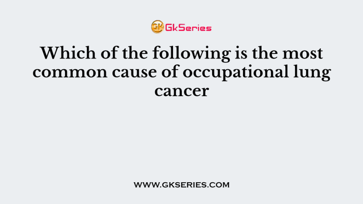 Which of the following is the most common cause of occupational lung cancer