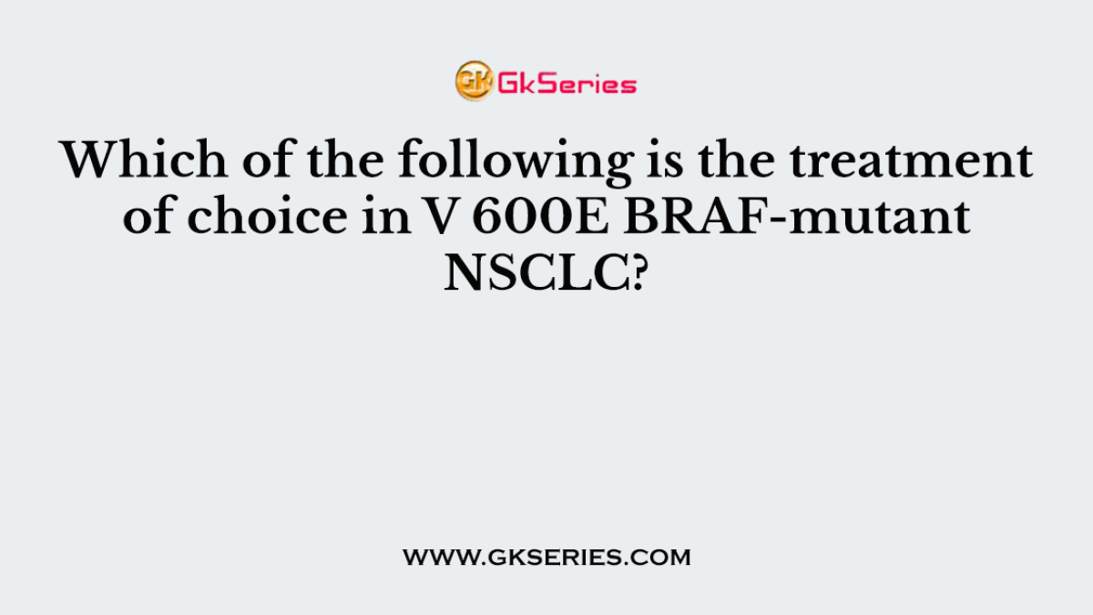 Which of the following is the treatment of choice in V 600E BRAF-mutant NSCLC?