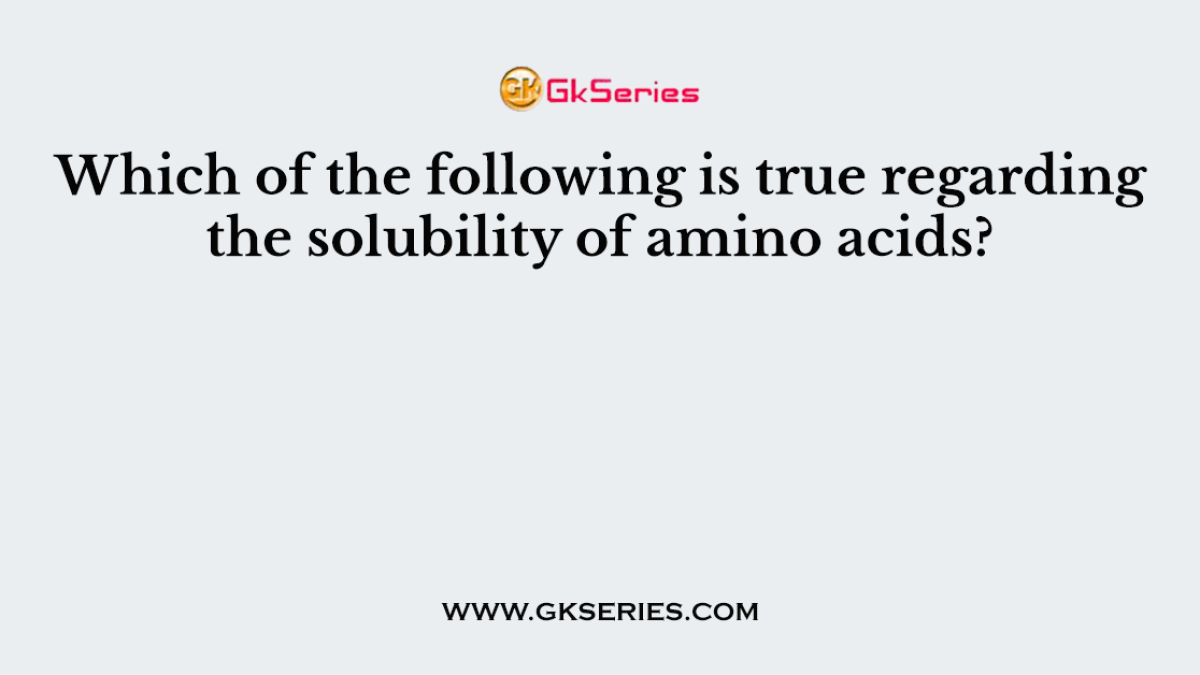 Which of the following is true regarding the solubility of amino acids?