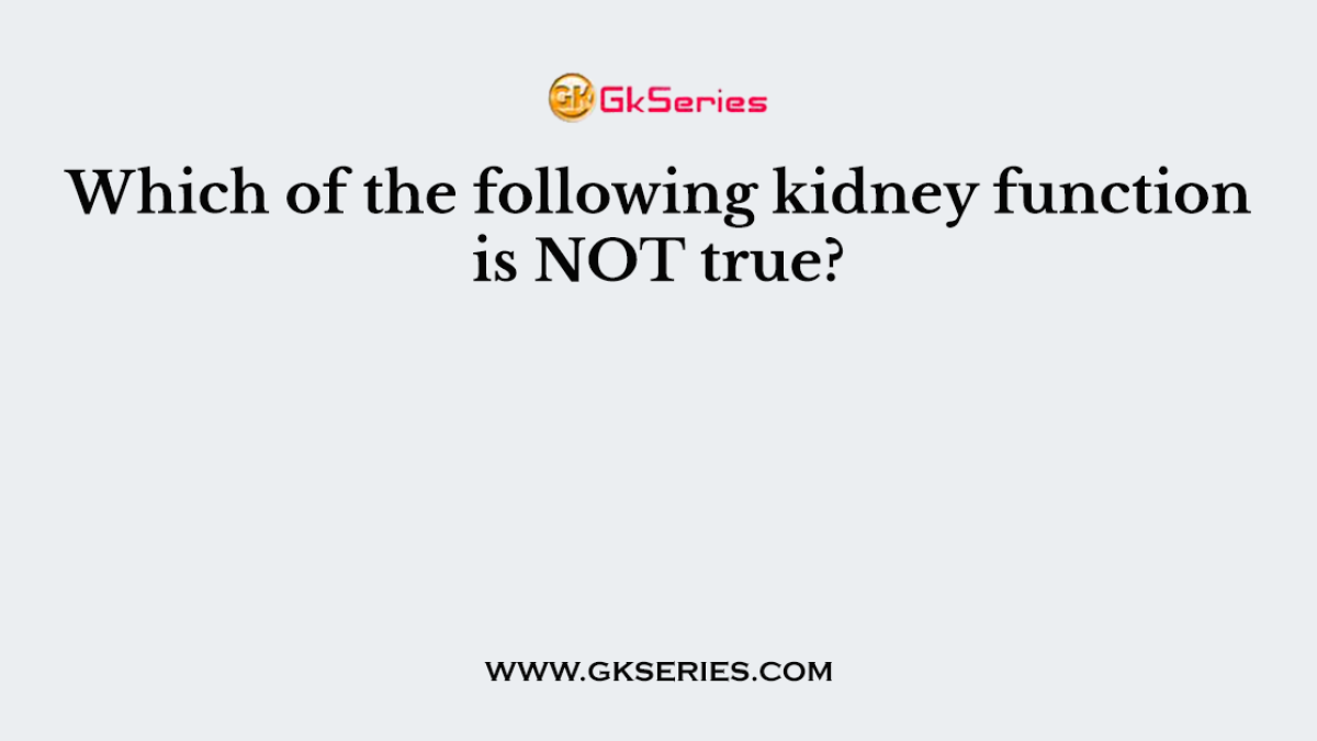 Which of the following kidney function is NOT true?