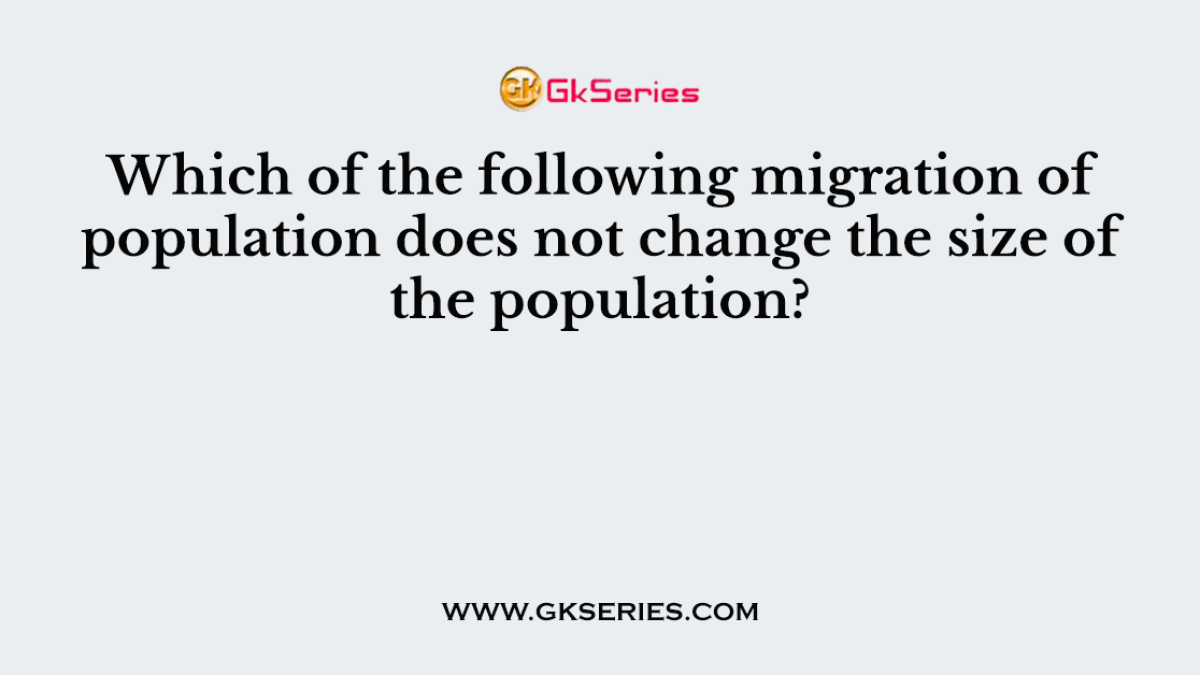 Which of the following migration of population does not change the size of the population?