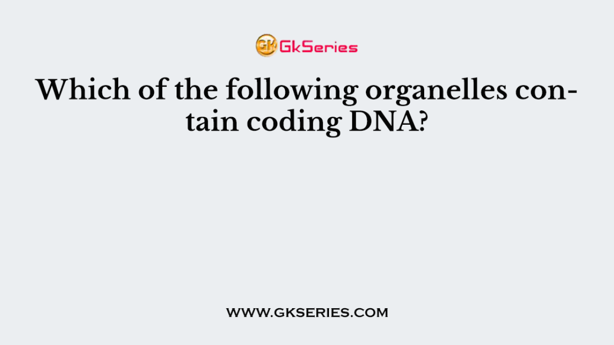 Which of the following organelles contain coding DNA