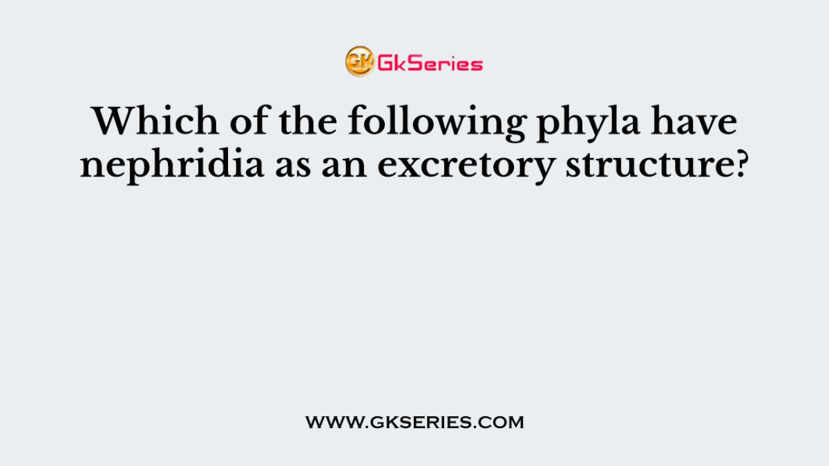 Which of the following phyla have nephridia as an excretory structure?