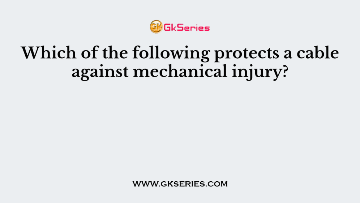 Which of the following protects a cable against mechanical injury?