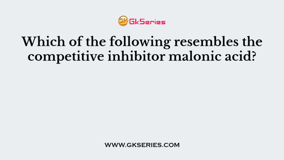 Which of the following resembles the competitive inhibitor malonic acid?