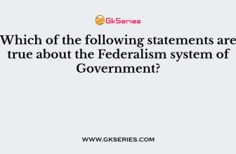 Which of the following statements are true about the Federalism system of Government?