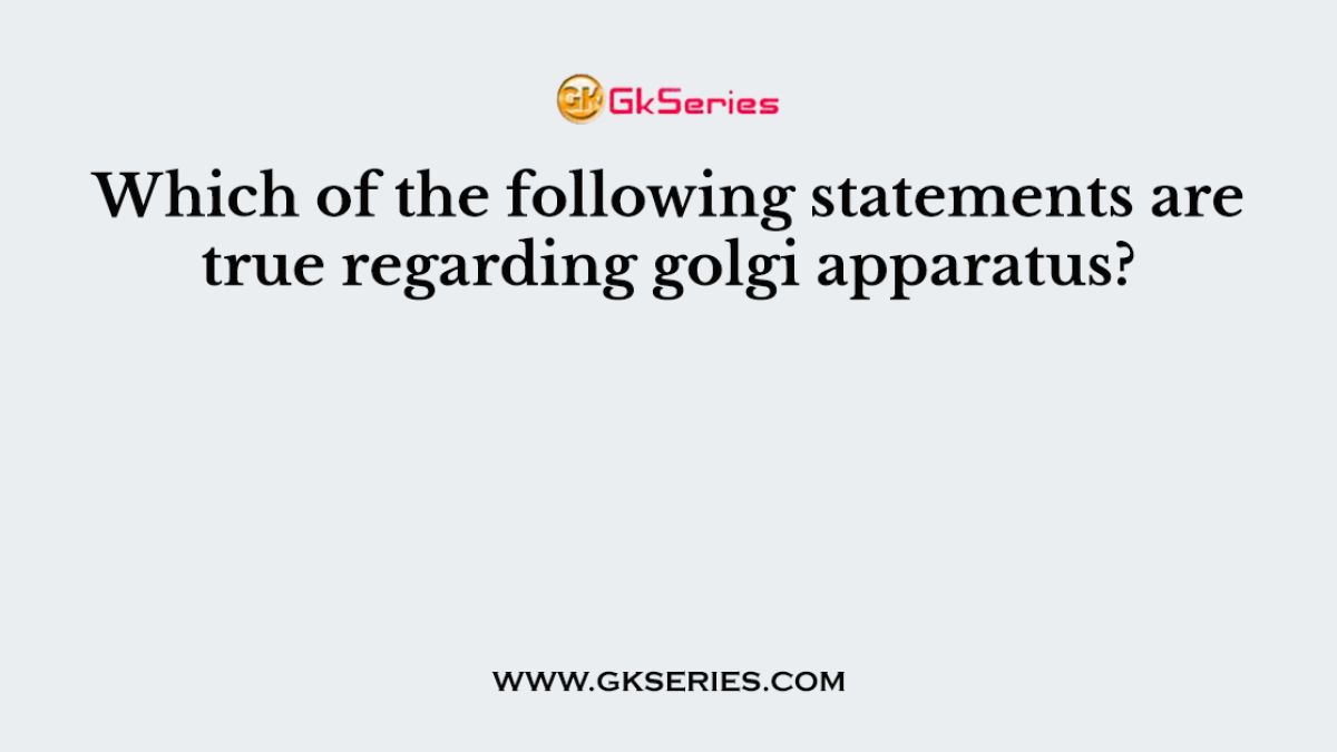 Which of the following statements are true regarding golgi apparatus?