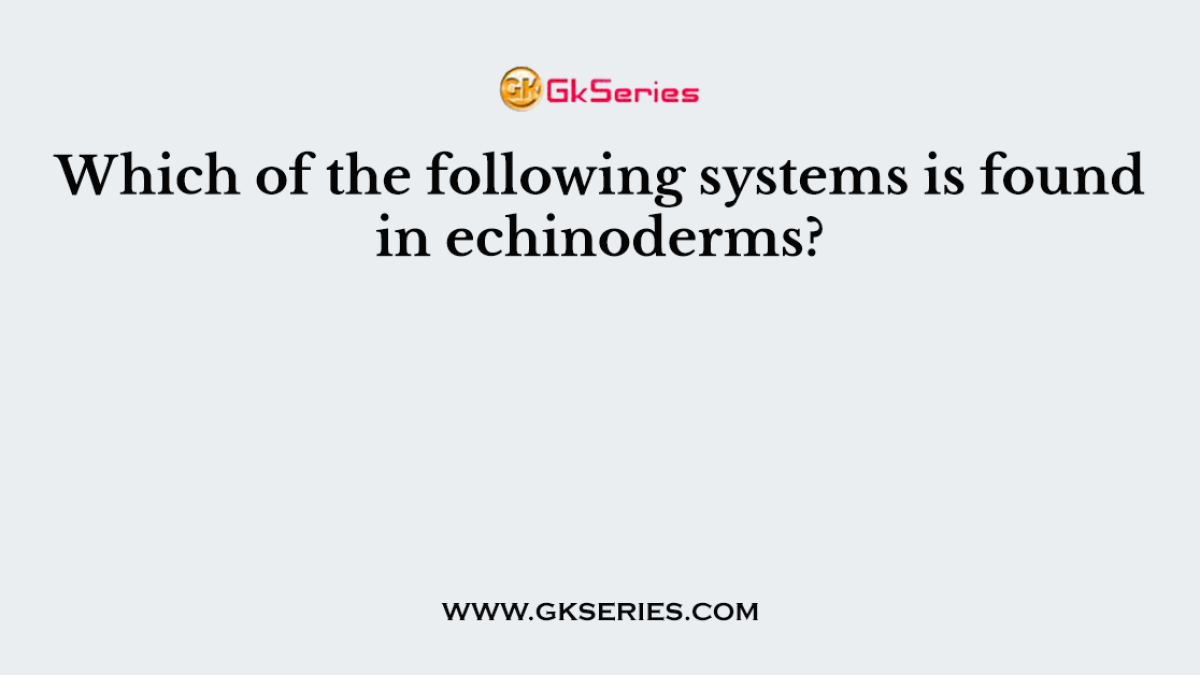 Which of the following systems is found in echinoderms?