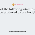Which of the following vitamins cannot be produced by our body?
