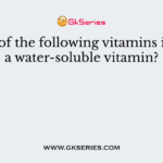 Which of the following vitamins is called a water-soluble vitamin?