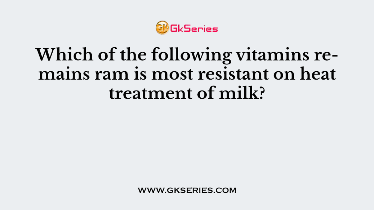 Which of the following vitamins remains ram is most resistant on heat treatment of milk