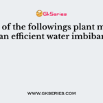 Which of the followings plant material is an efficient water imbibant?