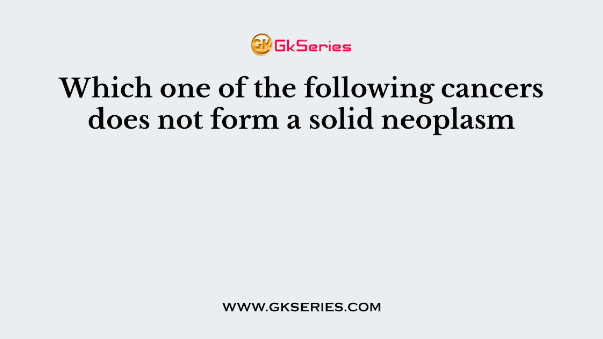 Which one of the following cancers does not form a solid neoplasm