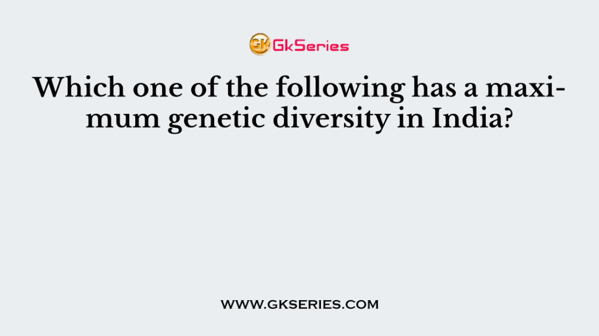 Which one of the following has a maximum genetic diversity in India?
