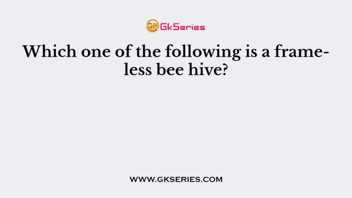 Which one of the following is a frameless bee hive?