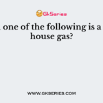 Which one of the following is a greenhouse gas?