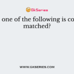 Which one of the following is correctly matched?