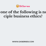 Which one of the following is not principle business ethics?