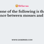 Which one of the following is the major difference between mosses and ferns ?