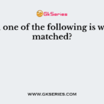 Which one of the following is wrongly matched?