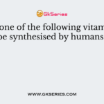 Which one of the following vitamins can be synthesised by humans?