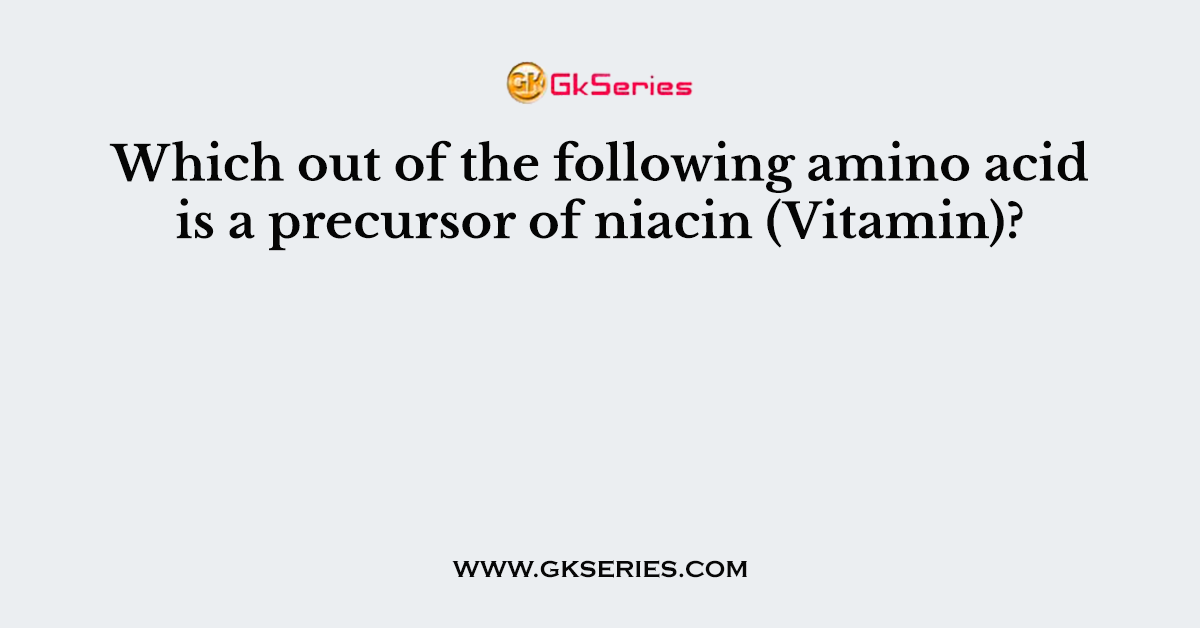 Which out of the following amino acid is a precursor of niacin (Vitamin)?