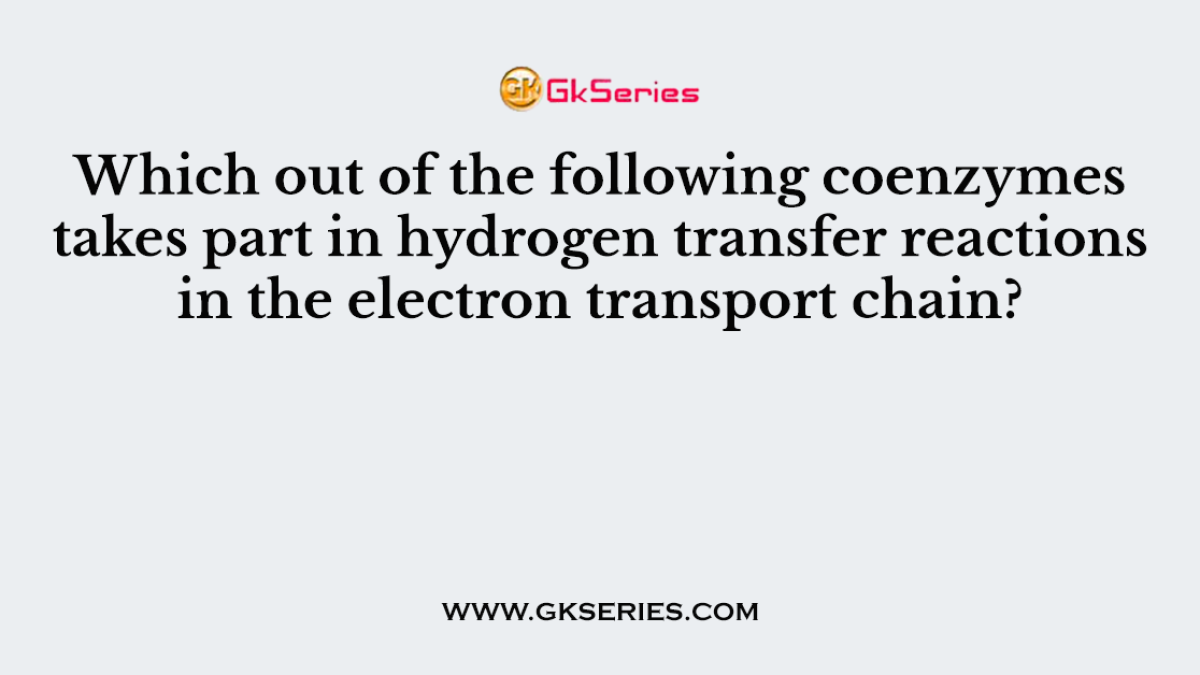 Which out of the following coenzymes takes part in hydrogen transfer reactions in the electron transport chain?