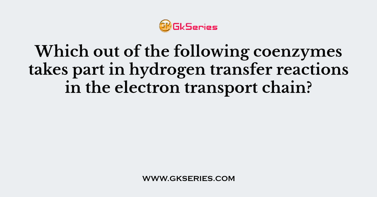 Which out of the following coenzymes takes part in hydrogen transfer reactions in the electron transport chain?