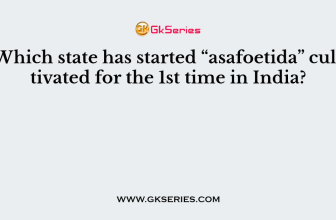 Which state has started “asafoetida” cultivated for the 1st time in India?