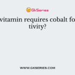 Which vitamin requires cobalt for its activity?