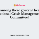 Who among these govern/ head the National Crisis Management Committee?