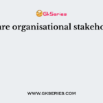 Who are organisational stakeholders?