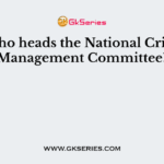 Who heads the National Crisis Management Committee?
