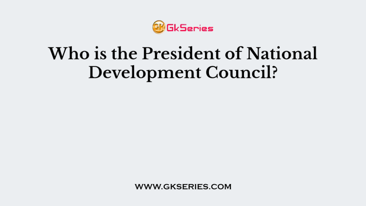 Who is the President of National Development Council?
