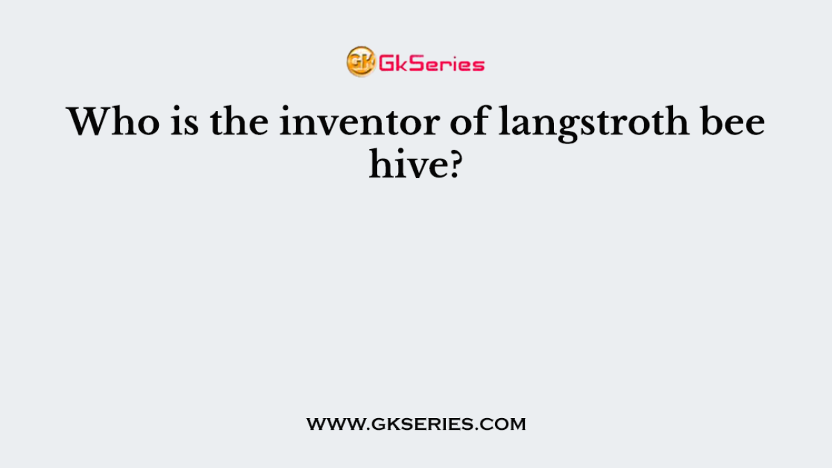 Who is the inventor of langstroth bee hive?