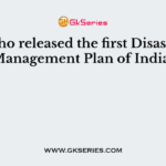 Who released the first Disaster Management Plan of India?