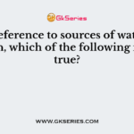 With reference to sources of water pollution, which of the following is/are true?