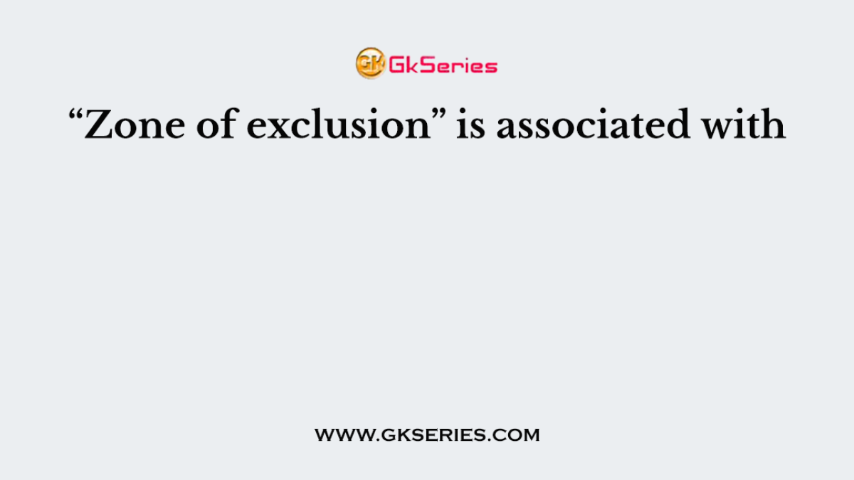 “Zone of exclusion” is associated with