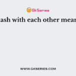 clash with each other means