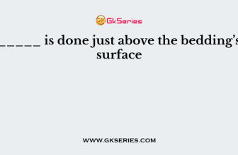 _____ is done just above the bedding’s surface