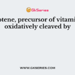 β-Carotene, precursor of vitamin A, is oxidatively cleaved by