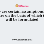 ——— are certain assumptions about the future on the basis of which the plan will be formulated