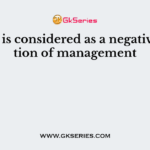 ———- is considered as a negative function of management