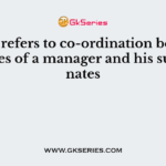 ——— refers to co-ordination between activities of a manager and his subordinates