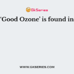 ‘Good Ozone’ is found in