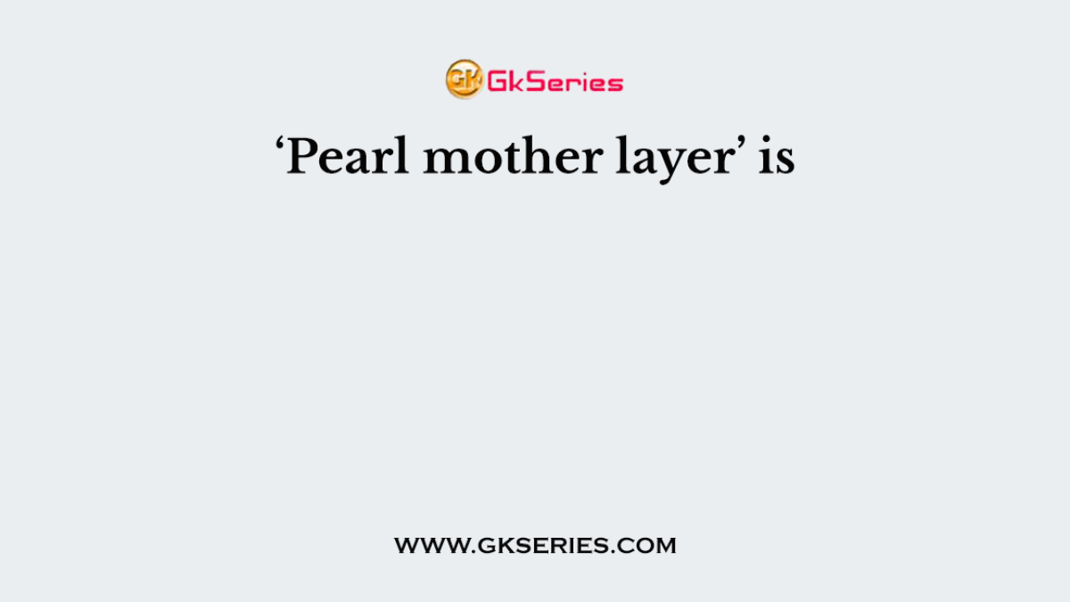 ‘Pearl mother layer’ is
